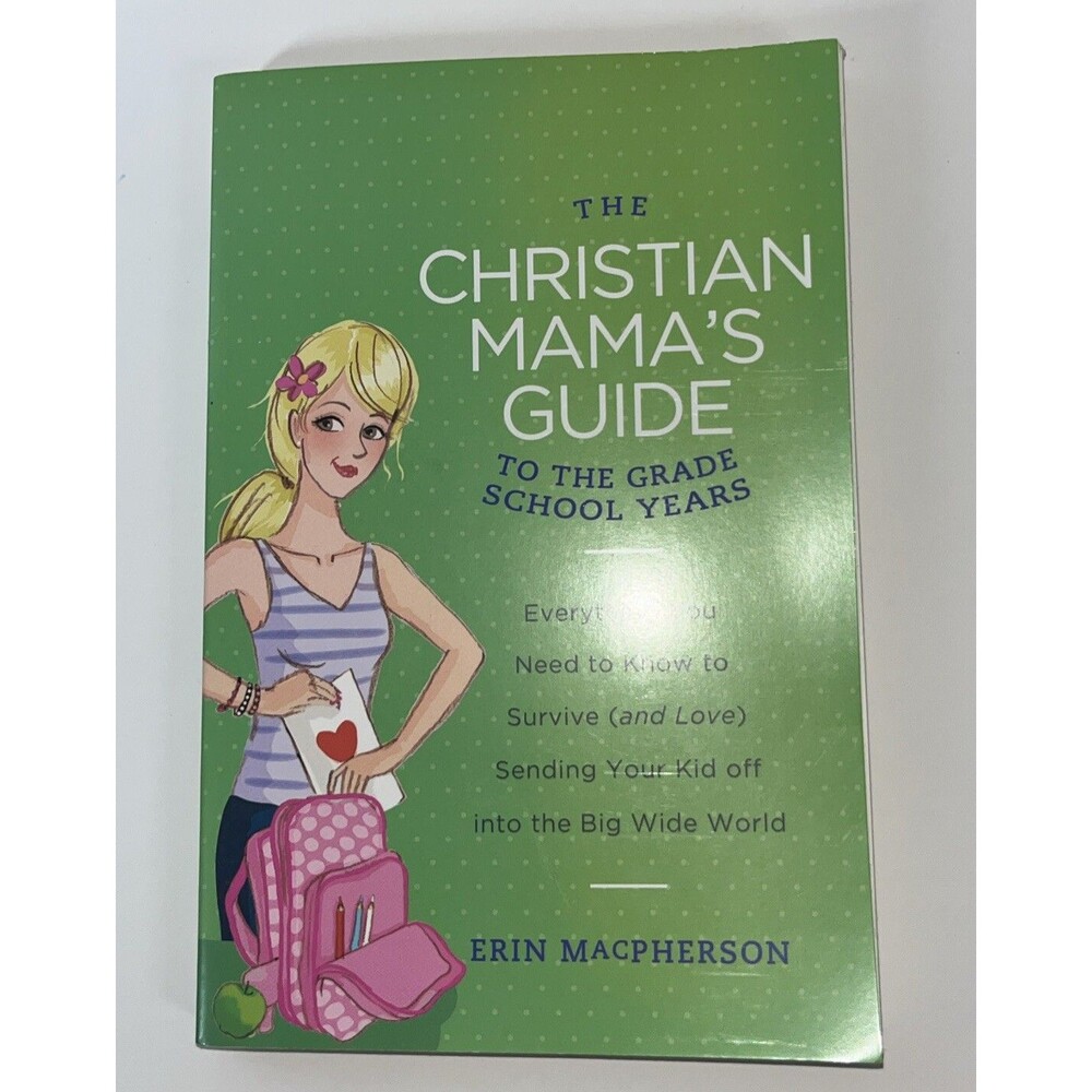 Christian Mama's Guide to the Grade School Years : Everything You Need to...
